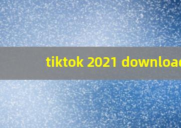 tiktok 2021 download